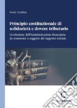 Principio costituzionale di solidarietà e dovere tributario - e-Book: L'evoluzione dell'Amministrazione finanziaria da strumento a soggetto del rapporto solidale. E-book. Formato PDF