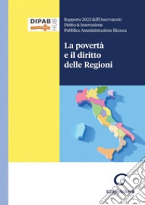 La povertà e il diritto delle Regioni - e-Book: Rapporto 2023 dell'Osservatorio Diritto & Innovazione Pubblica Amministrazione Bicocca. E-book. Formato PDF ebook di Auretta Benedetti