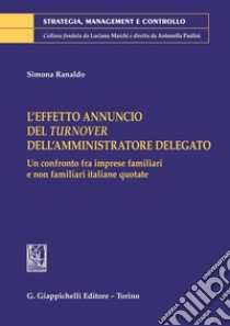 L’effetto annuncio del turnover dell’amministratore delegato - e-Book: Un confronto fra imprese familiari e non familiari italiane quotate. E-book. Formato PDF ebook di Simona Ranaldo