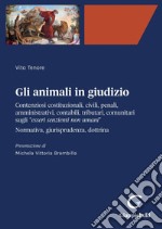 Gli animali in giudizio - e-Book: Contenziosi costituzionali, civili, penali, amministrativi, contabili, tributari, comunitari sugli “esseri senzienti non umani”. Normativa, giurisprudenza, dottrina. E-book. Formato PDF ebook