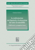 La rendicontazione non finanziaria e la misurazione dei fattori di sostenibilità - e-Book: Profili teorici e prospettive future. E-book. Formato PDF ebook