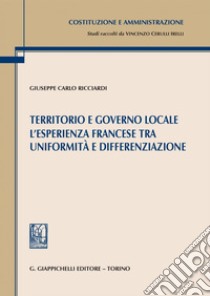 Territorio e governo locale. L'esperienza francese tra uniformità e differenziazione - e-Book. E-book. Formato PDF ebook di Giuseppe Carlo Ricciardi