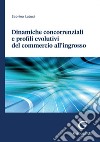 Dinamiche concorrenziali e profili evolutivi del commercio all’ingrosso - e-Book. E-book. Formato PDF ebook di Sabrina Latusi