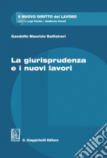 La giurisprudenza e i nuovi lavori - e-Book. E-book. Formato PDF ebook di Gandolfo Maurizio Ballistreri