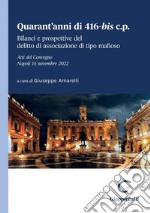 Quarant'anni di 416-bis c.p. - e-Book: Bilanci e prospettive del delitto di associazione di tipo mafioso. Atti del Convegno, Napoli 14 novembre 2022. E-book. Formato PDF ebook