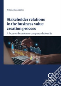 Stakeholder relations in the business value creation process - e-Book: A focus on the customer-company relationship. E-book. Formato PDF ebook di Antonella Angelini