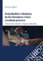 Stakeholder relations in the business value creation process - e-Book: A focus on the customer-company relationship. E-book. Formato PDF ebook