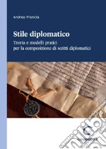 Stile diplomatico - e-Book: Teoria e modelli pratici per la composizione di scritti diplomatici. E-book. Formato PDF