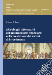 Gli obblighi informativi dell'intermediario finanziario nella prestazione dei servizi di investimento - e-Book. E-book. Formato PDF ebook di Antonio Di Biase