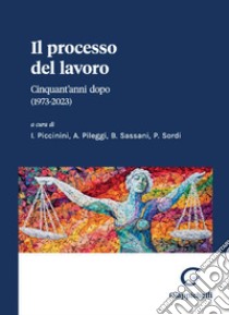 Il processo del lavoro - e-Book: Cinquant'anni dopo (1973-2023). E-book. Formato PDF ebook di Iolanda Piccinini