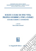 Scelte e cure di fine vita: profili giuridici, etici, clinici - e-Book: Scenari europei a confronto. E-book. Formato PDF ebook