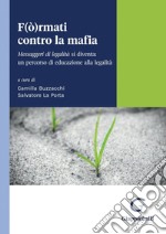 F(ò)rmati contro la mafia - e-Book: Messaggeri di legalità si diventa: un percorso di educazione alla legalità. E-book. Formato PDF ebook