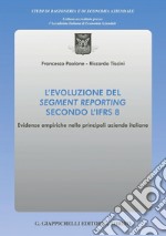 L'evoluzione del segment reporting secondo l'IFRS 8 - e-Book: Evidenze empiriche nelle principali aziende italiane. E-book. Formato PDF ebook