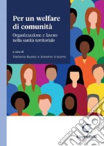 Per un welfare di comunità - e-Book: Organizzazione e lavoro nella sanità territoriale. E-book. Formato PDF