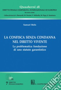 La confisca senza condanna nel diritto vivente - e-Book: La problematica fondazione di uno statuto garantistico. E-book. Formato PDF ebook di Samuel Bolis