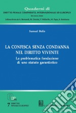 La confisca senza condanna nel diritto vivente - e-Book: La problematica fondazione di uno statuto garantistico. E-book. Formato PDF ebook