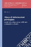 Abuso di informazioni privilegiate - e-Book: Modelli di configurazione dell'illecito e propsettive evolutive. E-book. Formato PDF ebook