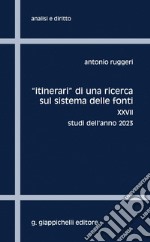 'Itinerari' di una ricerca sul sistema delle fonti - e-Book: XXVII. Studi dell'anno 2023. E-book. Formato PDF ebook