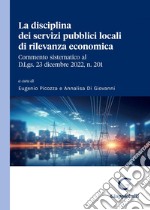 La disciplina dei servizi pubblici locali di rilevanza economica: Commento sistematico al decreto legislativo 23 dicembre 2022 n.201. E-book. Formato PDF ebook