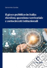 Il gioco pubblico in Italia: riordino, questione territoriale e cortocircuiti istituzionali - e-Book. E-book. Formato PDF ebook