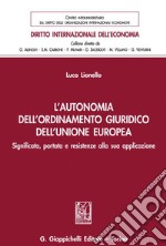 L'autonomia dell'ordinamento giuridico dell'Unione Europea - e-Book: Significato, portata e resistenze alla sua applicazione. E-book. Formato PDF ebook