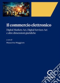 Il commercio elettronico - e-Book: Digital Markets Act, Digital Services Act e altre dimensioni giuridiche. E-book. Formato PDF ebook di Aurelio Assenza