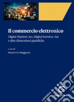 Il commercio elettronico - e-Book: Digital Markets Act, Digital Services Act e altre dimensioni giuridiche. E-book. Formato PDF ebook