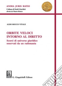 Orbite veloci intorno al diritto - e-Book: Scorci di universo giuridico osservati da un rationauta. E-book. Formato PDF ebook di Aldo Vitale