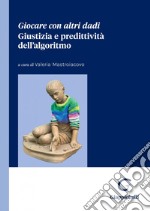 Giocare con altri dadi: Giustizia e predettività dell'algoritmo. E-book. Formato PDF ebook