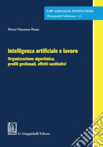 Intelligenza artificiale e lavoro - e-Book: Organizzazione algoritmica, profili gestionali, effetti sostitutivi. E-book. Formato PDF ebook di Flavio Vincenzo Ponte