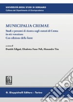 Municipalia Cremae - e-Book: Studi e percorsi di ricerca sugli statuti di Crema in età veneziana. Con edizione della fonte. E-book. Formato PDF