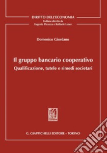 Il gruppo bancario cooperativo - e-book: Qualificazione, tutele e rimedi societari. E-book. Formato PDF ebook di Domenico Giordano