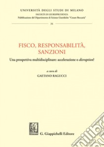 Fisco, responsabilità, sanzioni: Una prospettiva multidisciplinare: accelerazione o disruption?. E-book. Formato PDF ebook di Maria Novella Galantini