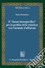 Il 'danno interspecifico' per la perdita della relazione con l'animale d'affezione - e-book. E-book. Formato PDF ebook