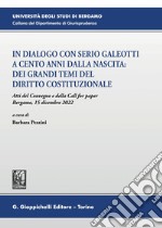 In dialogo con Serio Galeotti a cento anni dalla nascita: dei grandi temi del diritto costituzionale - e-Book: Atti del Convegno e della Call for paper - Bergamo, 15 dicembre 2022. E-book. Formato PDF ebook