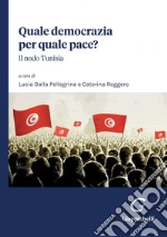 Quale democrazia per quale pace? - e-Book: Il nodo Tunisia. E-book. Formato PDF