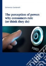 The perception of power: why consumers rule (or think they do) - e-book. E-book. Formato PDF ebook