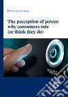 The perception of power: why consumers rule (or think they do) - e-book. E-book. Formato PDF ebook di Domenico Sardanelli