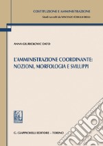 L’amministrazione coordinante: nozioni, morfologia e sviluppi - e-Book. E-book. Formato PDF ebook