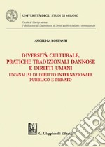 Diversità culturale, pratiche tradizionali dannose e diritti umani - e-Book: Un'analisi di diritto internazionale pubblico e privato. E-book. Formato PDF ebook