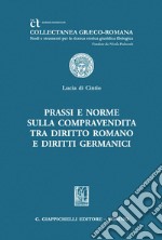 Prassi e norme sulla compravendita tra Diritto romano e Diritti germanici - e-Book. E-book. Formato PDF ebook