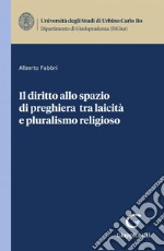 Il diritto allo spazio di preghiera tra laicità e pluralismo religioso - e-Book. E-book. Formato PDF ebook