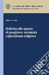 Il diritto allo spazio di preghiera tra laicità e pluralismo religioso - e-Book. E-book. Formato PDF ebook