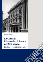 La Cassa di Risparmio di Parma nel XIX secolo - e-Book: L’istituto e i suoi tratti evolutivi. E-book. Formato PDF ebook