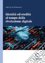 Identità ed eredità al tempo della rivoluzione digitale - e-Book. E-book. Formato PDF