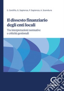 Il dissesto finanziario degli enti locali - e-Book: Tra interpretazioni normative e criticità gestionali. E-book. Formato PDF ebook di Giuseppe Sapienza