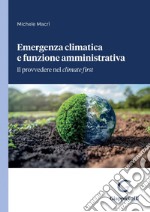 Emergenza climatica e funzione amministrativa - e-Book: Il provvedere nel climate first. E-book. Formato PDF ebook