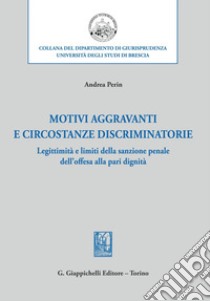 Motivi aggravanti e circostanze discriminatorie - e-Book: Legittimità e limiti della sanzione penale dell’offesa alla pari dignità. E-book. Formato PDF ebook di Andrea Perin