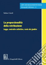 La proporzionalità della retribuzione - e-Book: Legge, contratto collettivo, ruolo del giudice. E-book. Formato PDF