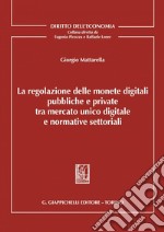 La regolazione delle monete digitali pubbliche e private tra mercato unico digitale e normative settoriali - e-Book. E-book. Formato PDF ebook